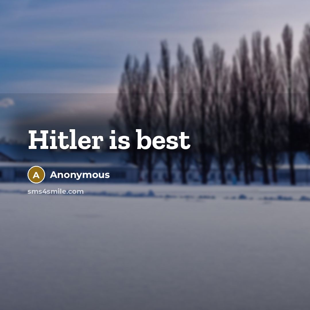 “Hitler is best” quote by Anonymous