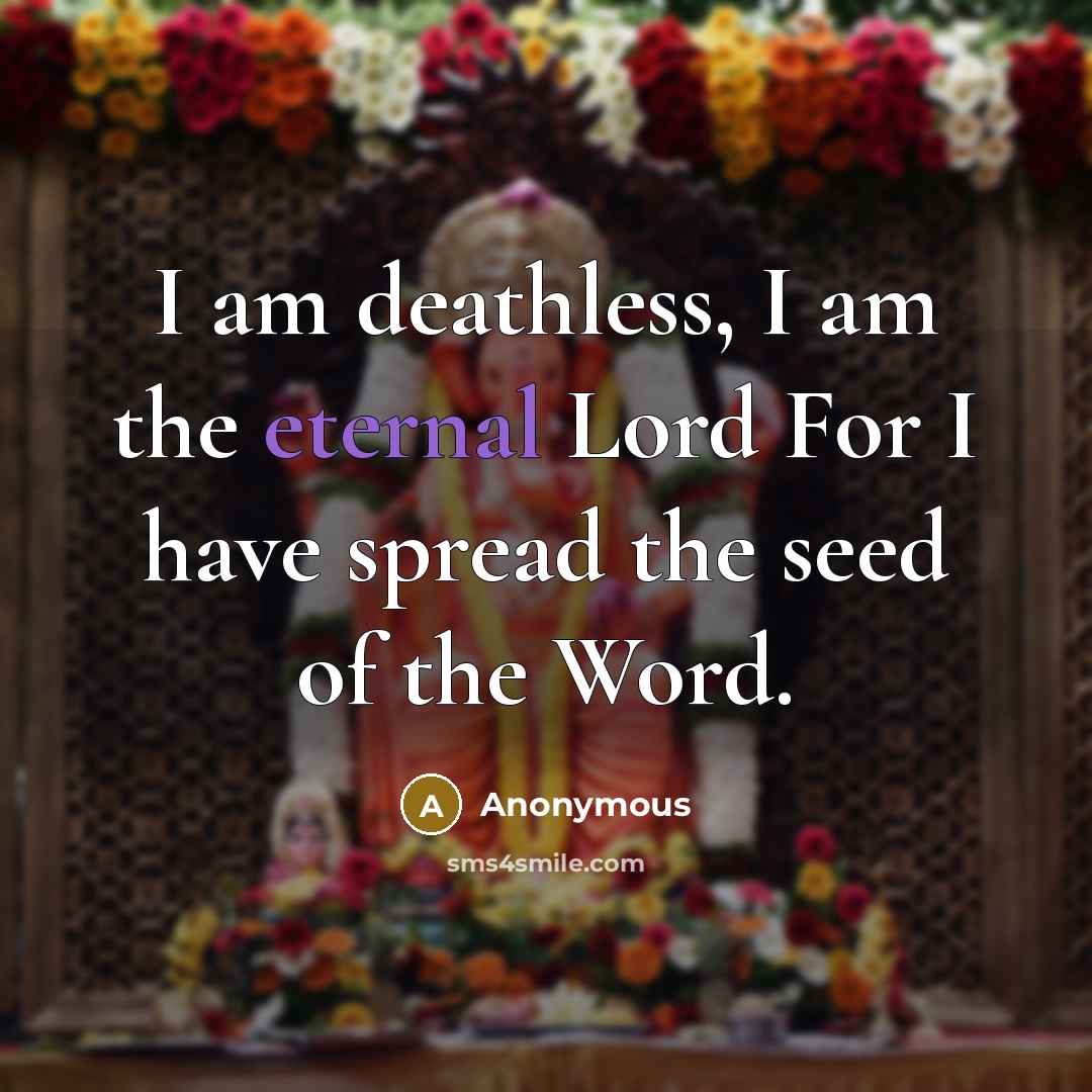 “I am deathless, I am the eternal Lord For I…” quote by Anonymous