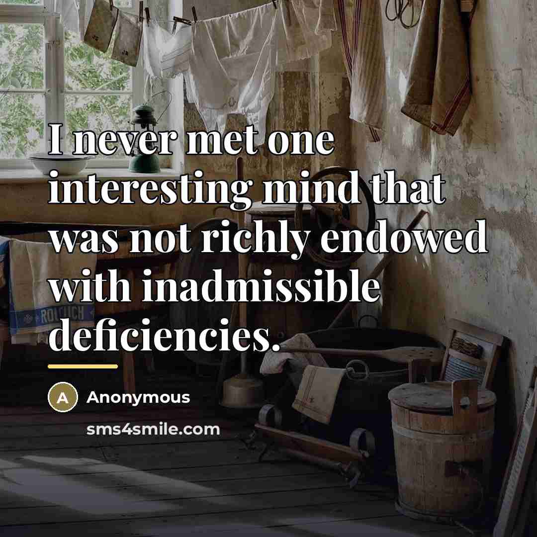 “I never met one interesting mind that was not richly…” quote by Anonymous