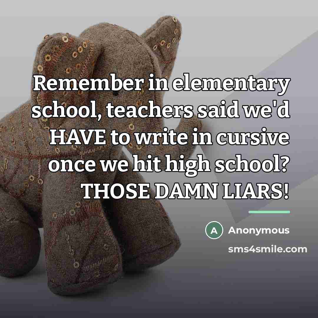 “Remember in elementary school, teachers said we'd HAVE to write…” quote by Anonymous