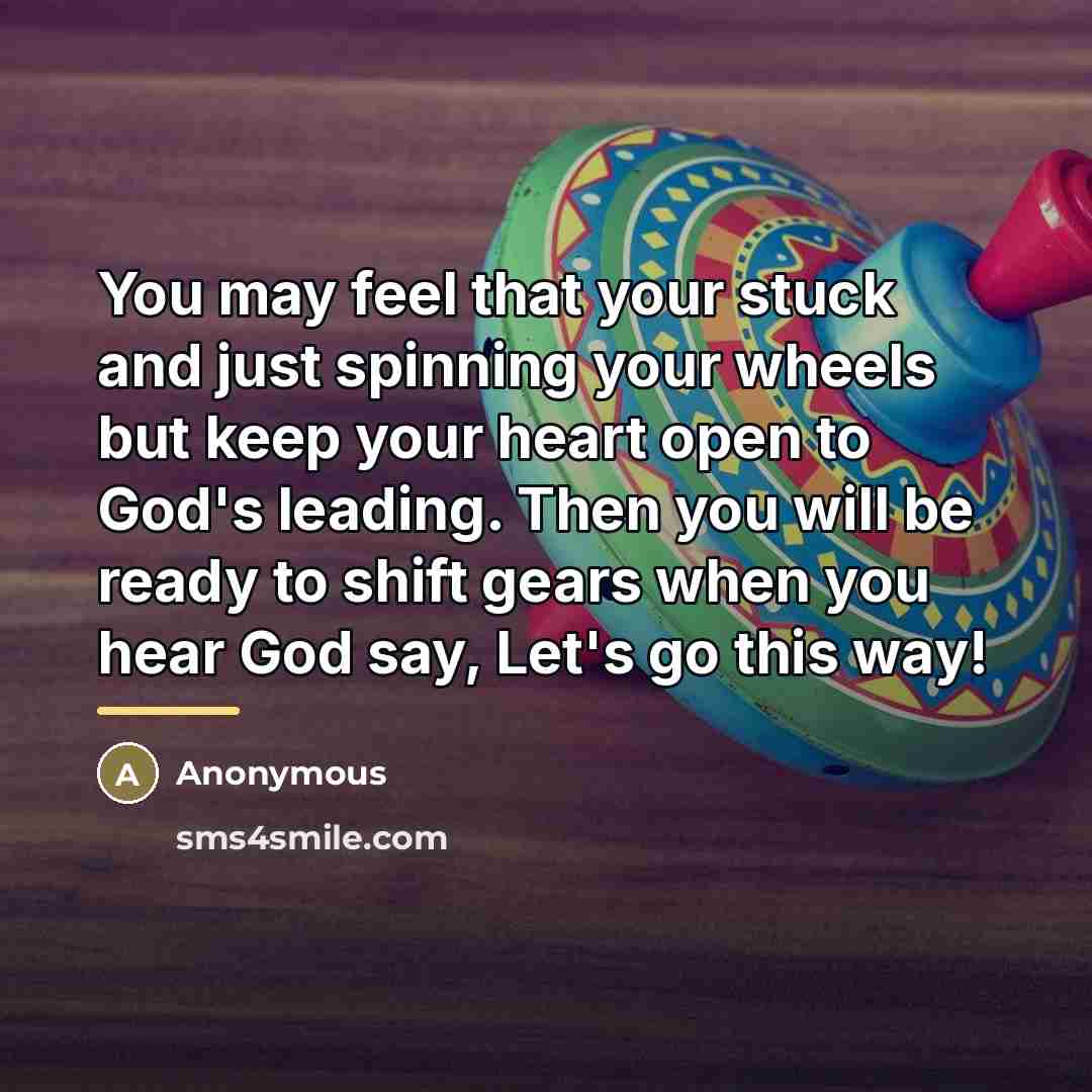 “You may feel that your stuck and just spinning your…” quote by Anonymous