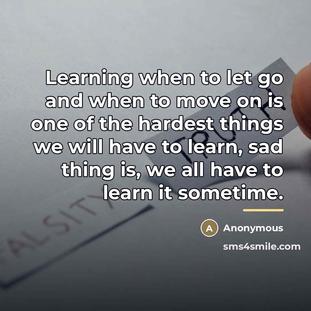 “Learning when to let go and when to move on…” quote by Anonymous