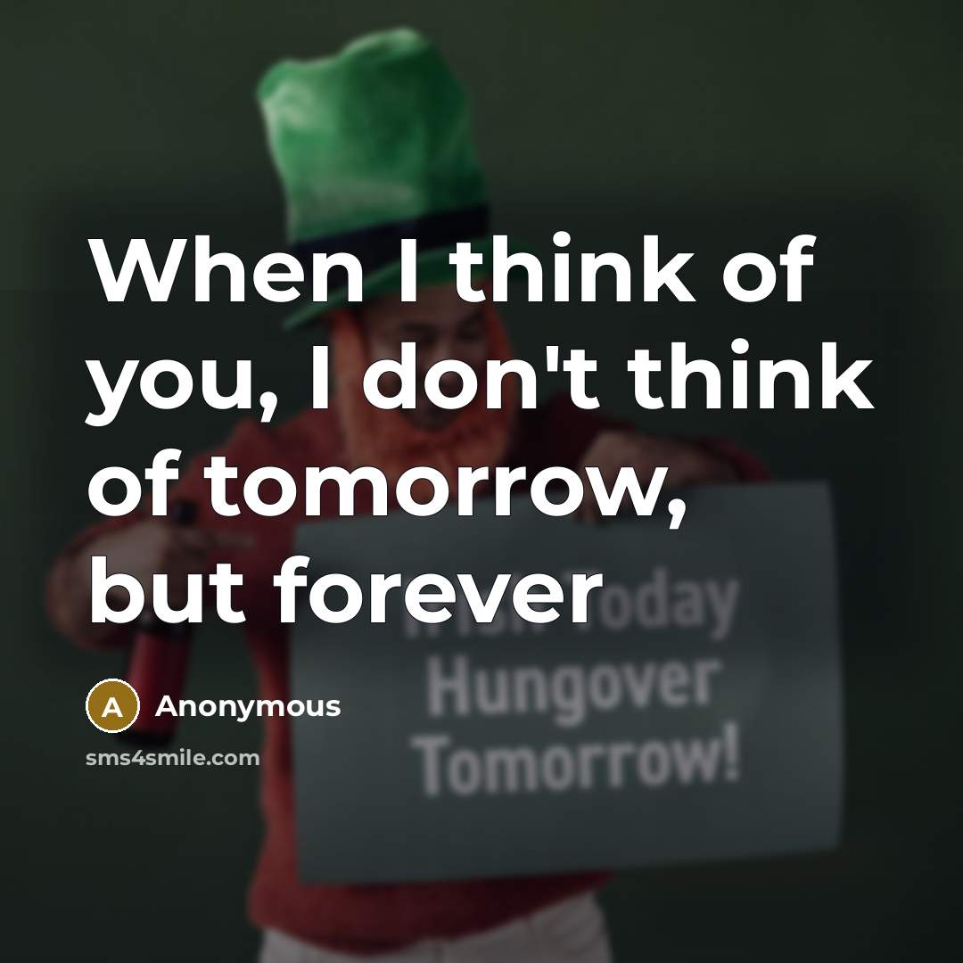 “When I think of you, I don't think of tomorrow,…” quote by Anonymous