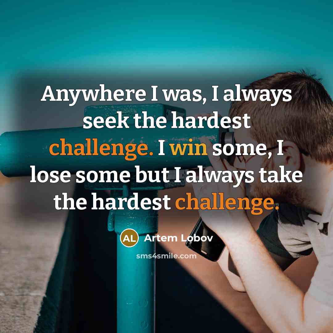 “Anywhere I was, I always seek the hardest challenge. I…” quote by Artem Lobov