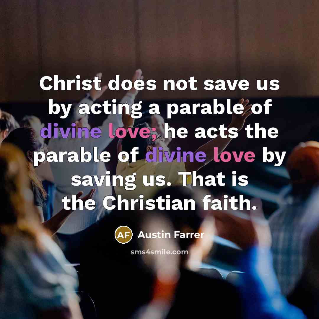 “Christ does not save us by acting a parable of…” quote by Austin Farrer