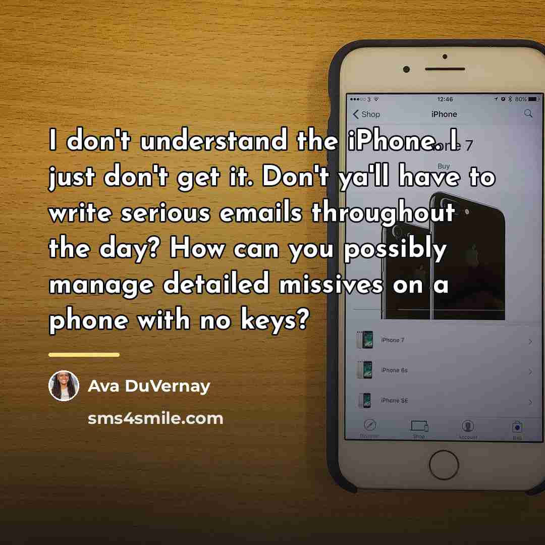 “I don't understand the iPhone. I just don't get it.…” quote by Ava DuVernay