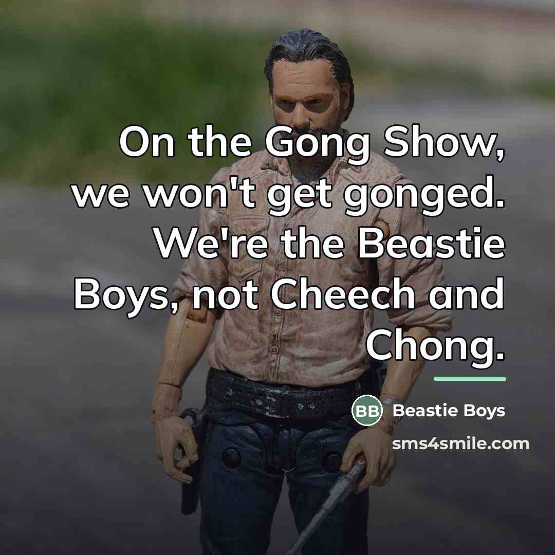 “On the Gong Show, we won't get gonged. We're the…” quote by Beastie Boys