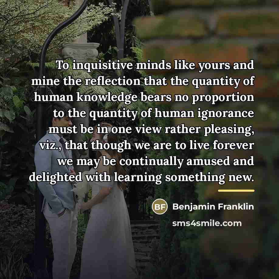 “To inquisitive minds like yours and mine the reflection that…” quote by Benjamin Franklin