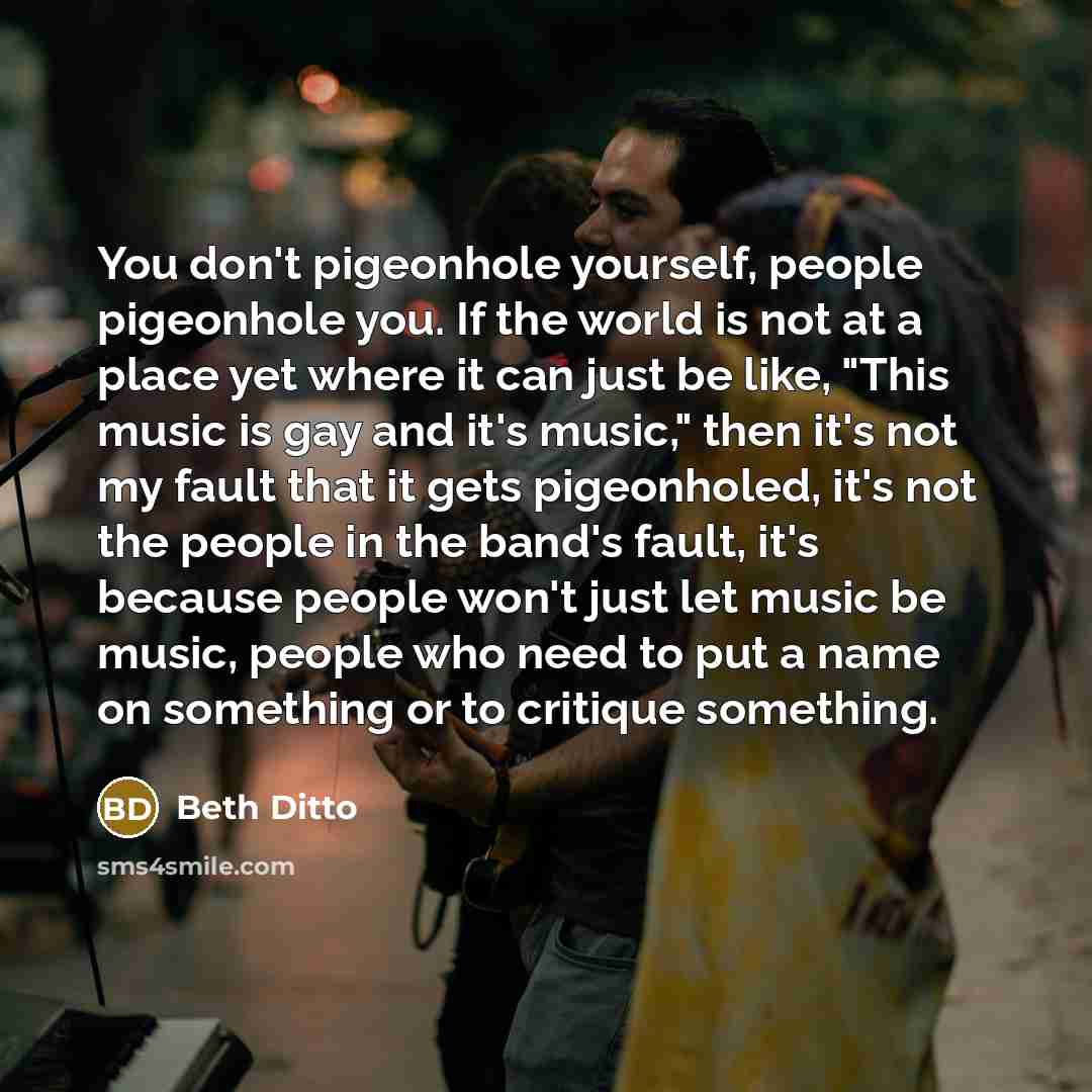 “You don't pigeonhole yourself, people pigeonhole you. If the world…” quote by Beth Ditto