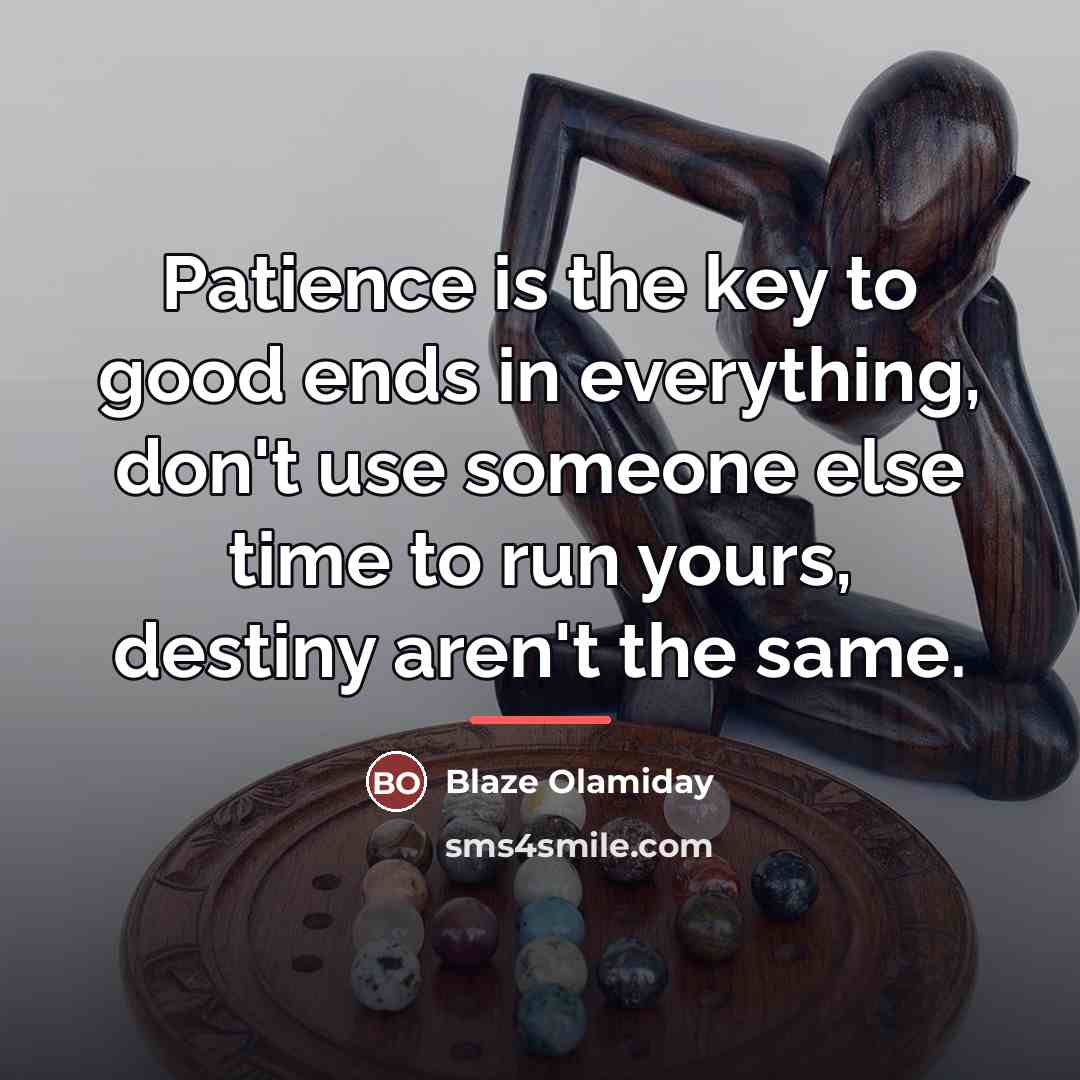 “Patience is the key to good ends in everything, don't…” quote by Blaze Olamiday