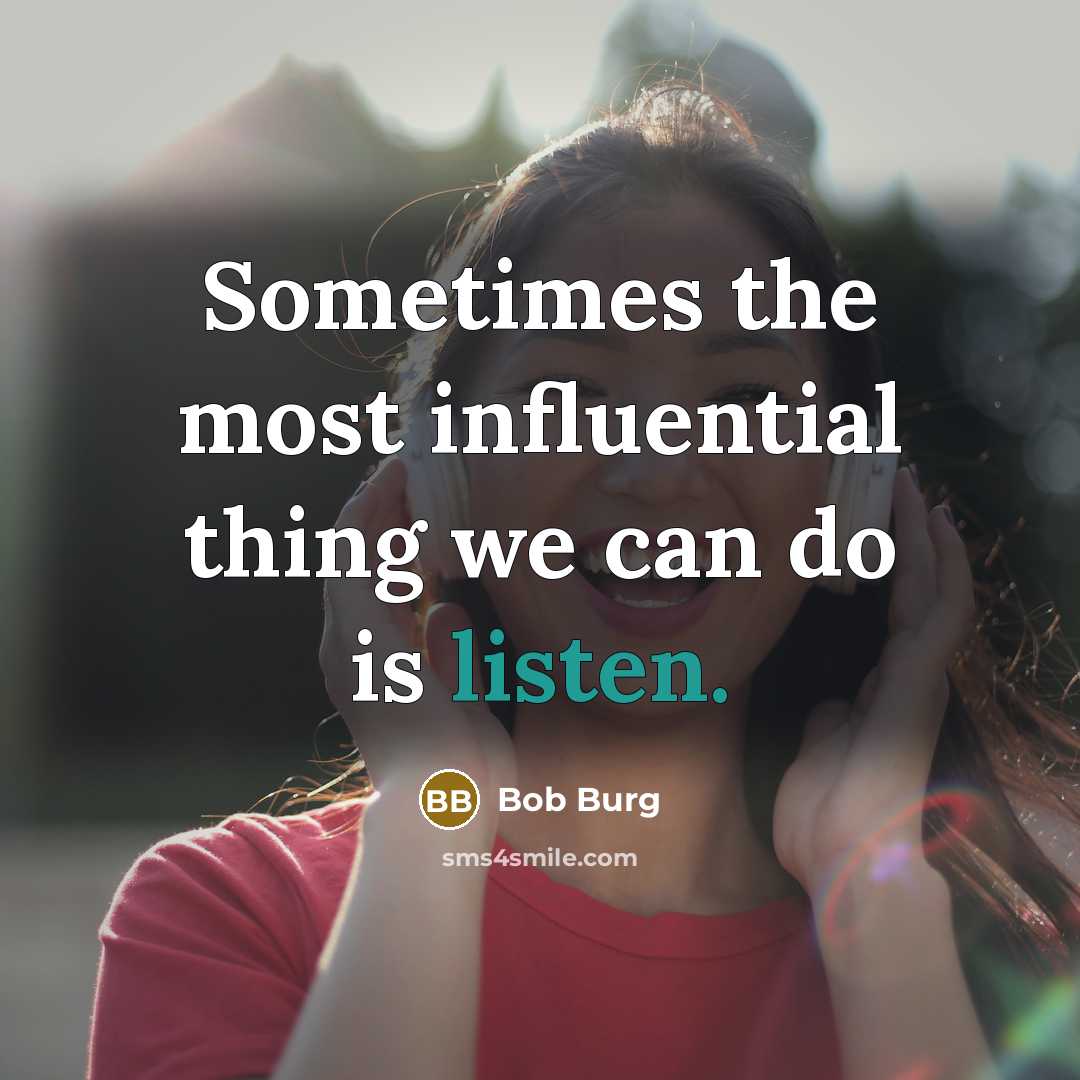 “Sometimes the most influential thing we can do is listen.…” quote by Bob Burg