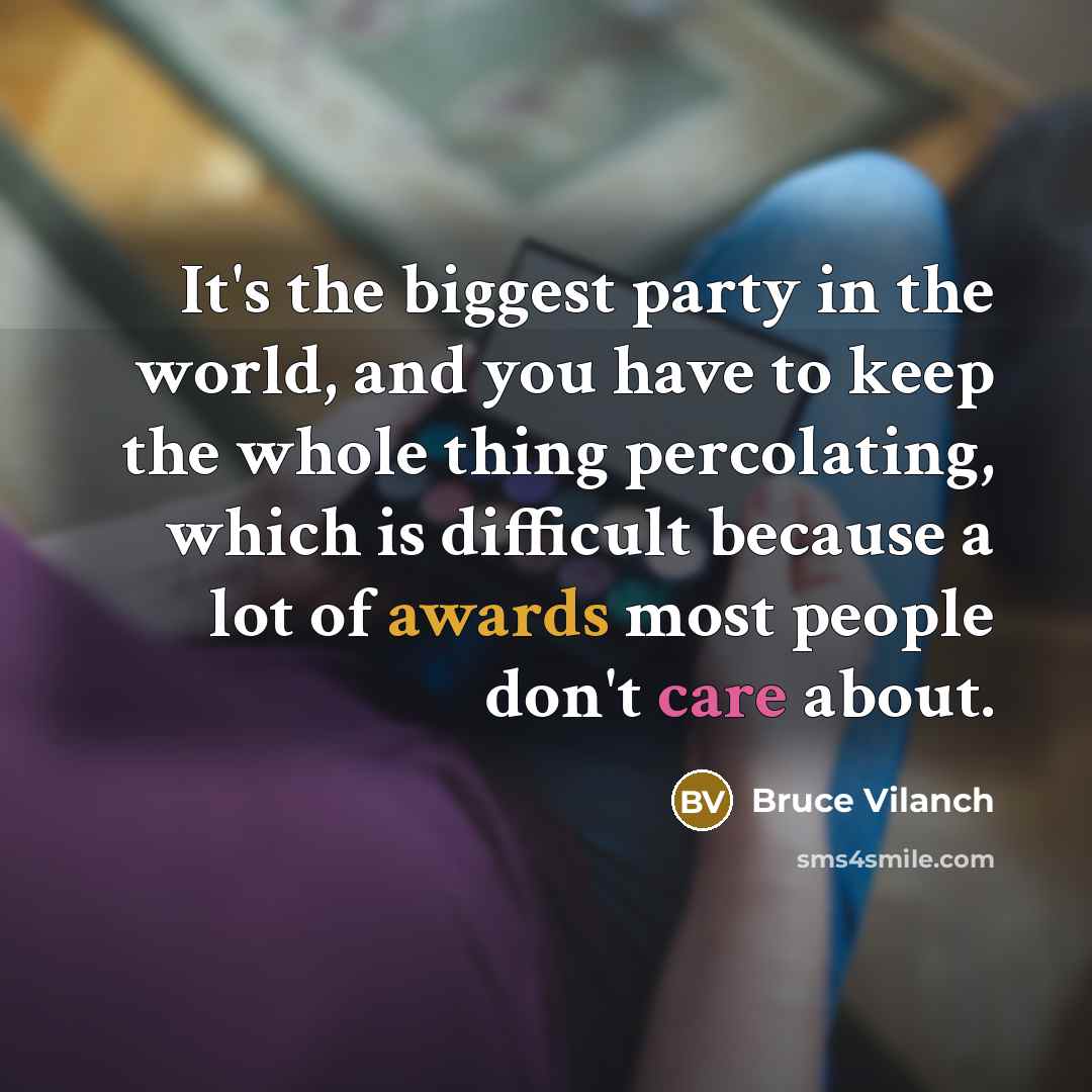 “It's the biggest party in the world, and you have…” quote by Bruce Vilanch