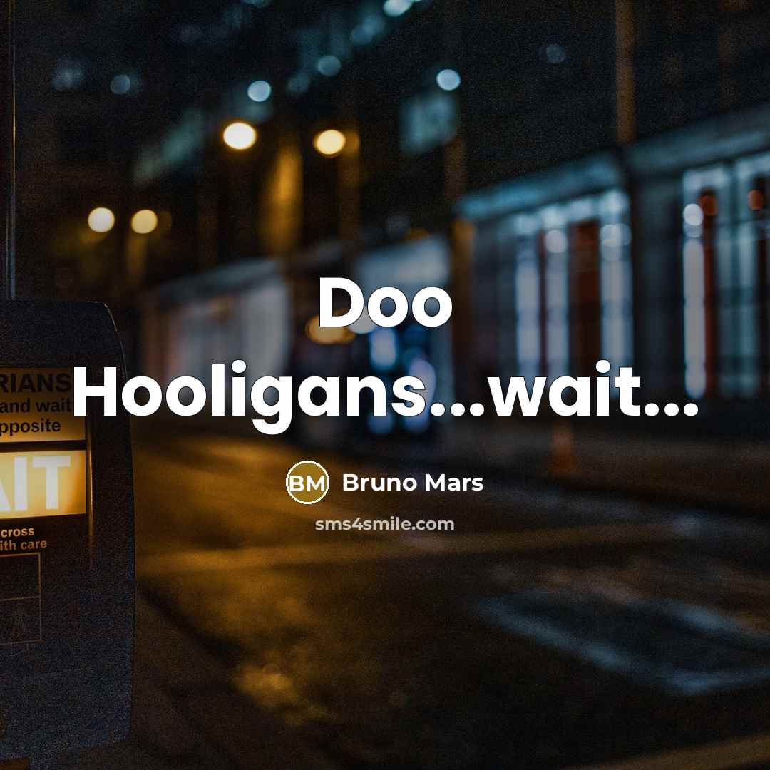 “Doo Hooligans...wait...” quote by Bruno Mars