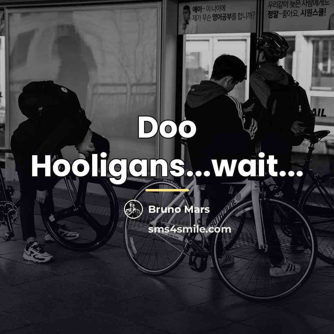 “Doo Hooligans...wait...…” quote by Bruno Mars