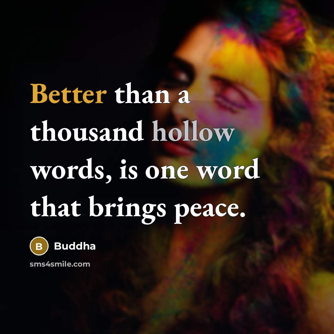 “Better than a thousand hollow words, is one word that brings peace.” quote by Buddha