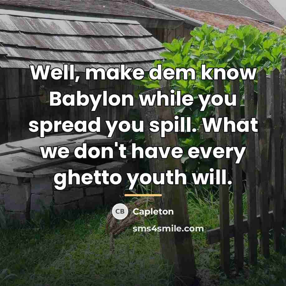 “Well, make dem know Babylon while you spread you spill.…” quote by Capleton