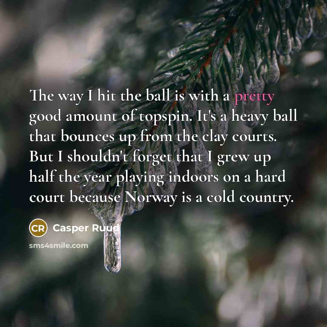 “The way I hit the ball is with a pretty…” quote by Casper Ruud