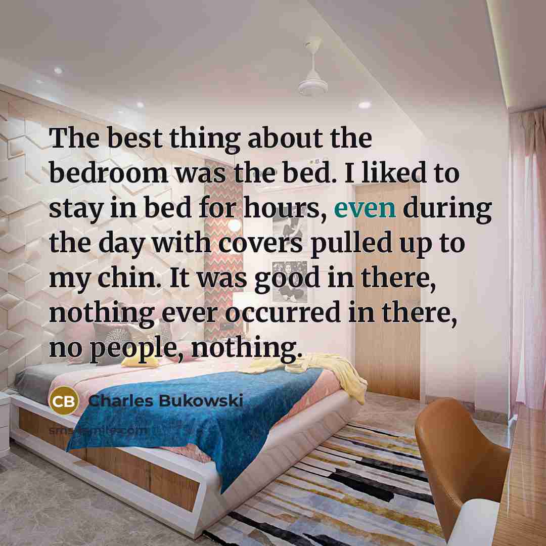 “The best thing about the bedroom was the bed. I…” quote by Charles Bukowski