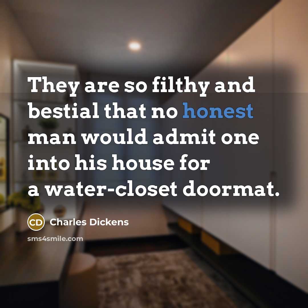 “They are so filthy and bestial that no honest man…” quote by Charles Dickens
