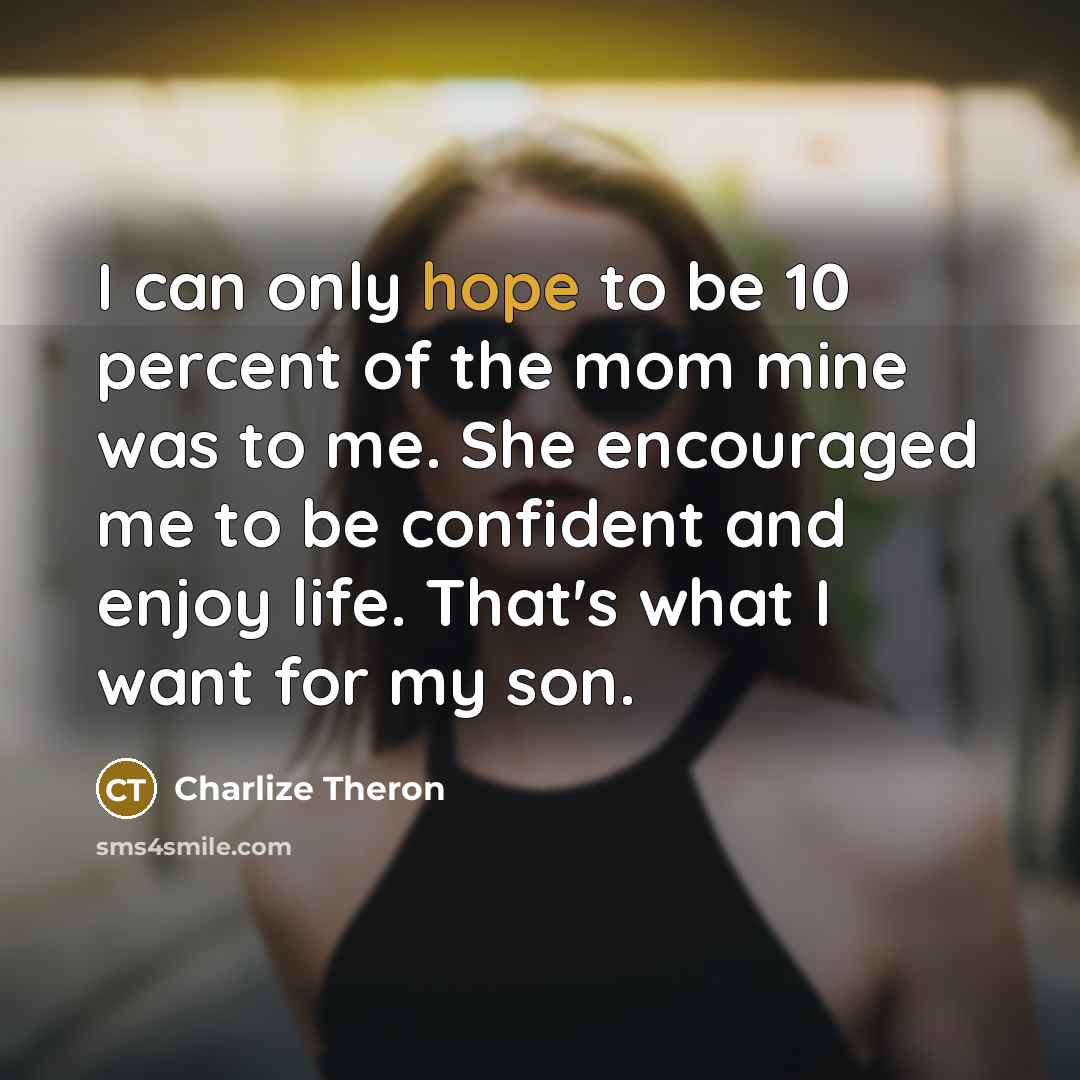 “I can only hope to be 10 percent of the…” quote by Charlize Theron