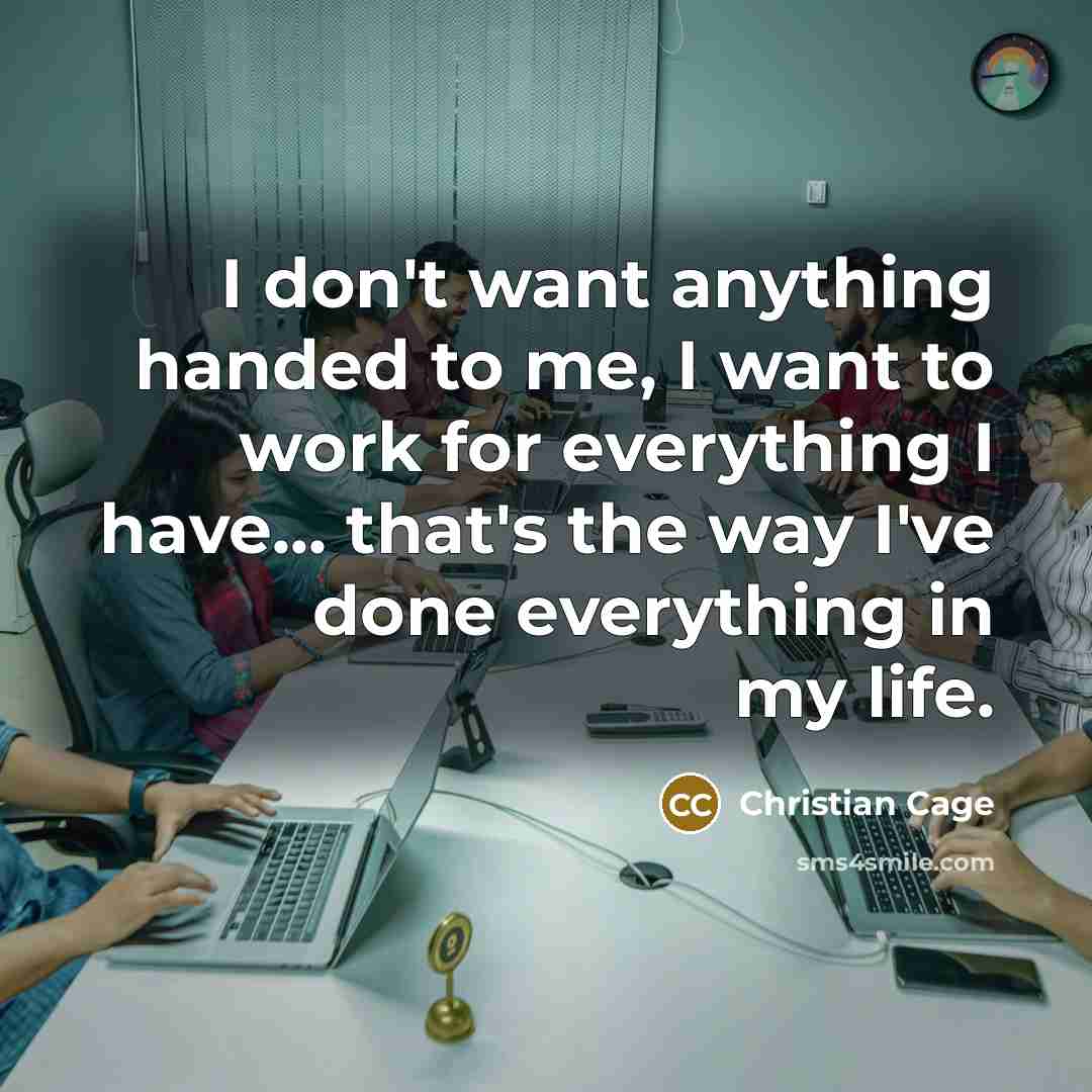 “I don't want anything handed to me, I want to…” quote by Christian Cage