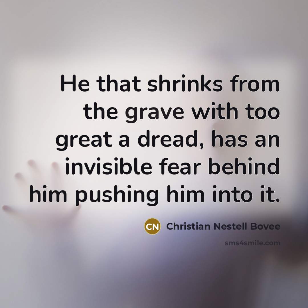 “He that shrinks from the grave with too great a…” quote by Christian Nestell Bovee
