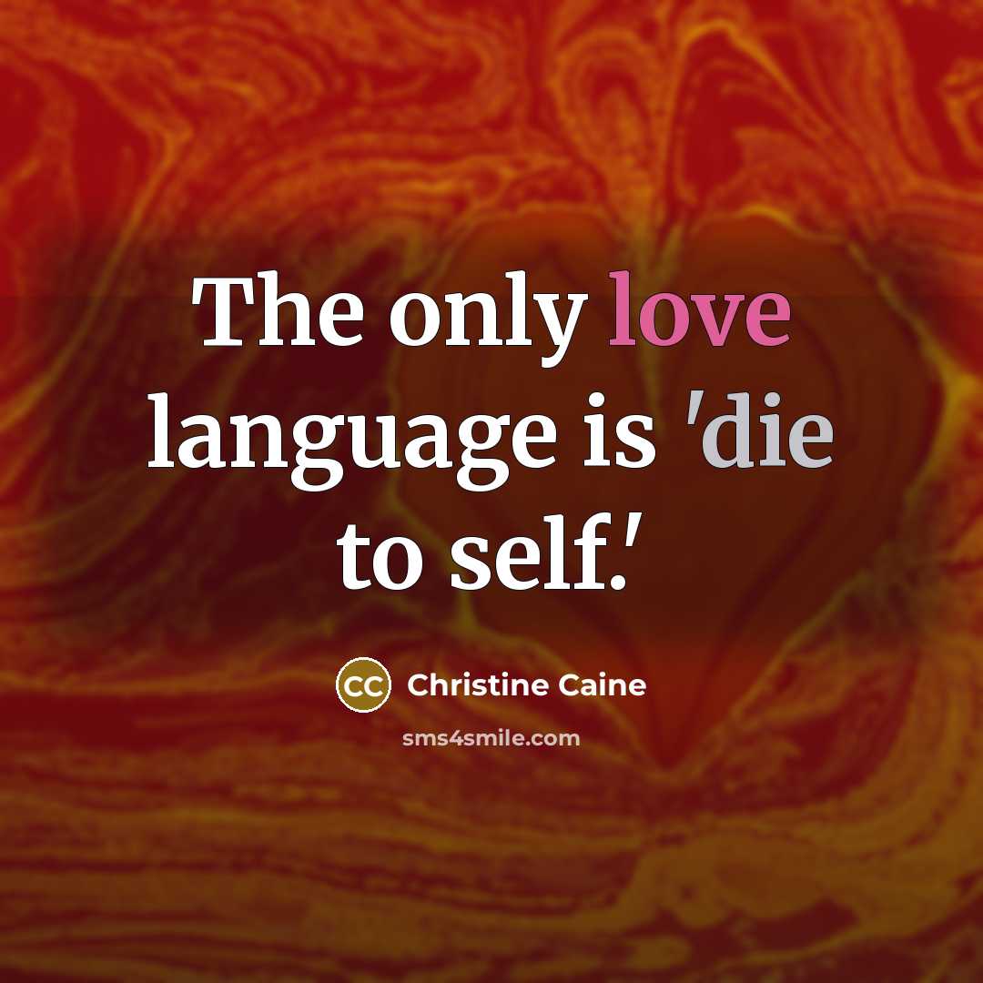 “The only love language is 'die to self.'…” quote by Christine Caine