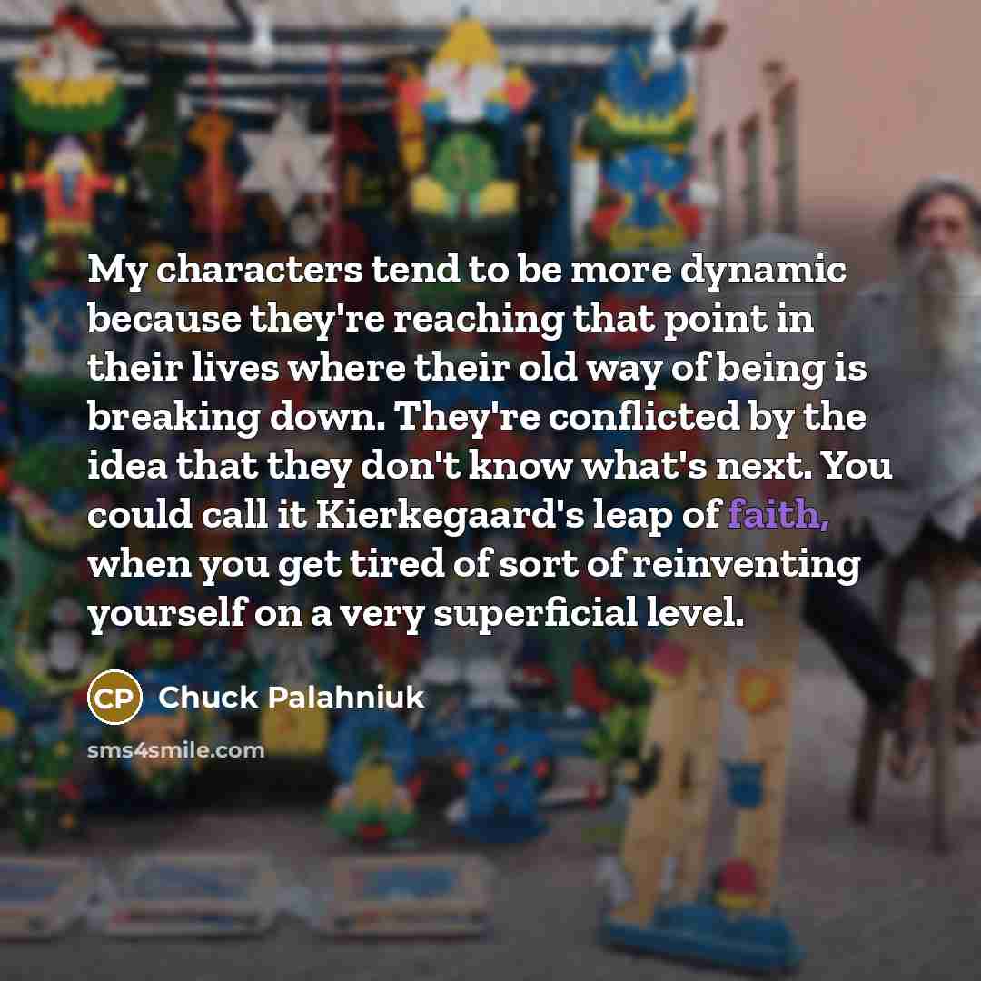 “My characters tend to be more dynamic because they're reaching…” quote by Chuck Palahniuk