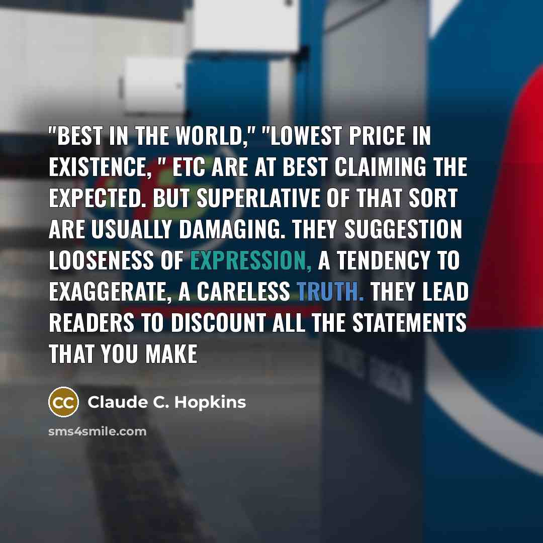 “"Best in the world," "lowest price in existence, " etc…” quote by Claude C. Hopkins