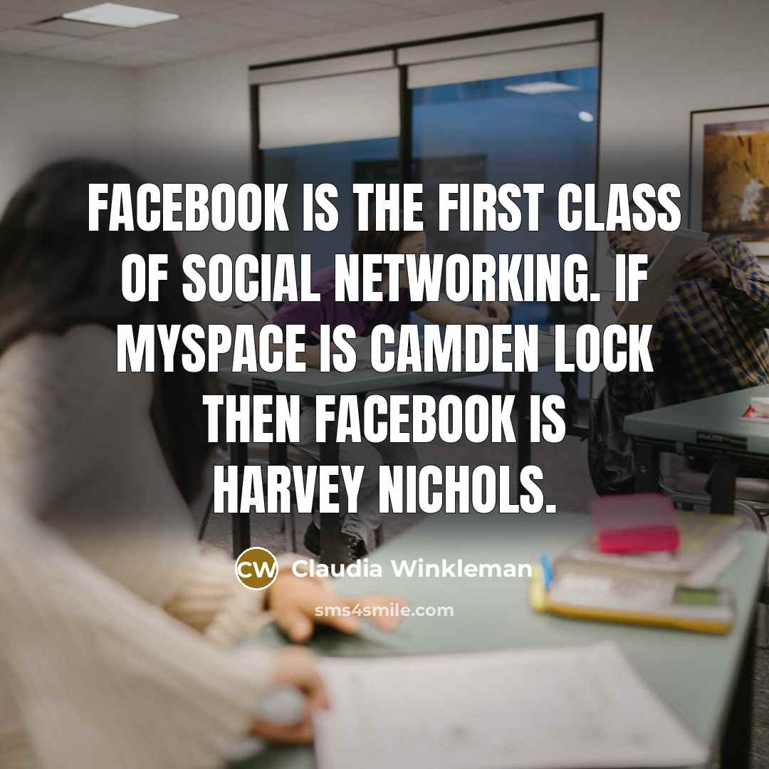 “Facebook is the first class of social networking. If MySpace…” quote by Claudia Winkleman