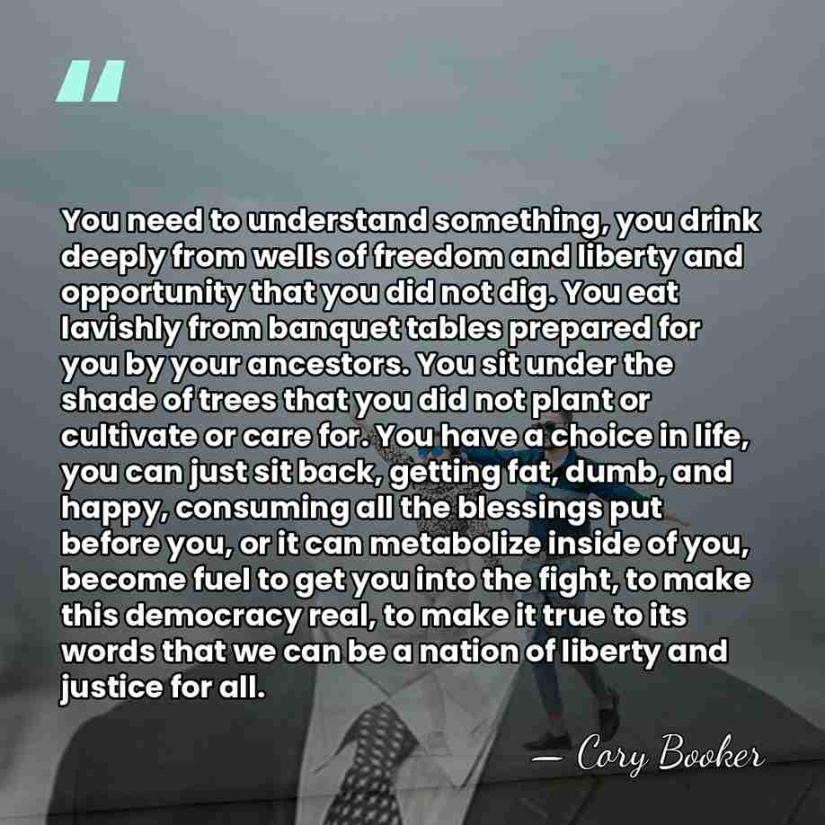 You need to understand something, you drink deeply from wells of freedom&hellip; - Cory Booker