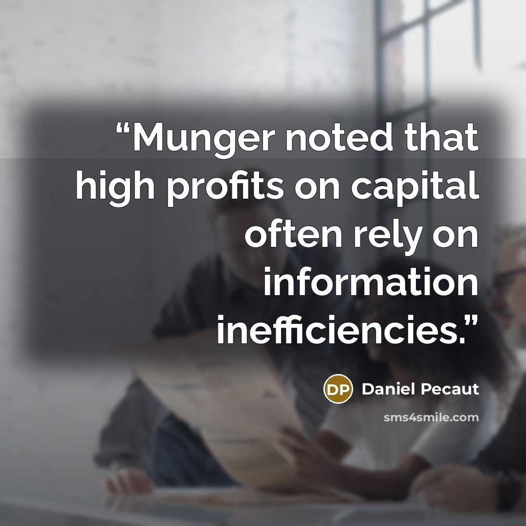 “Munger noted that high profits on capital often rely on information inefficiencies.” quote by Daniel Pecaut