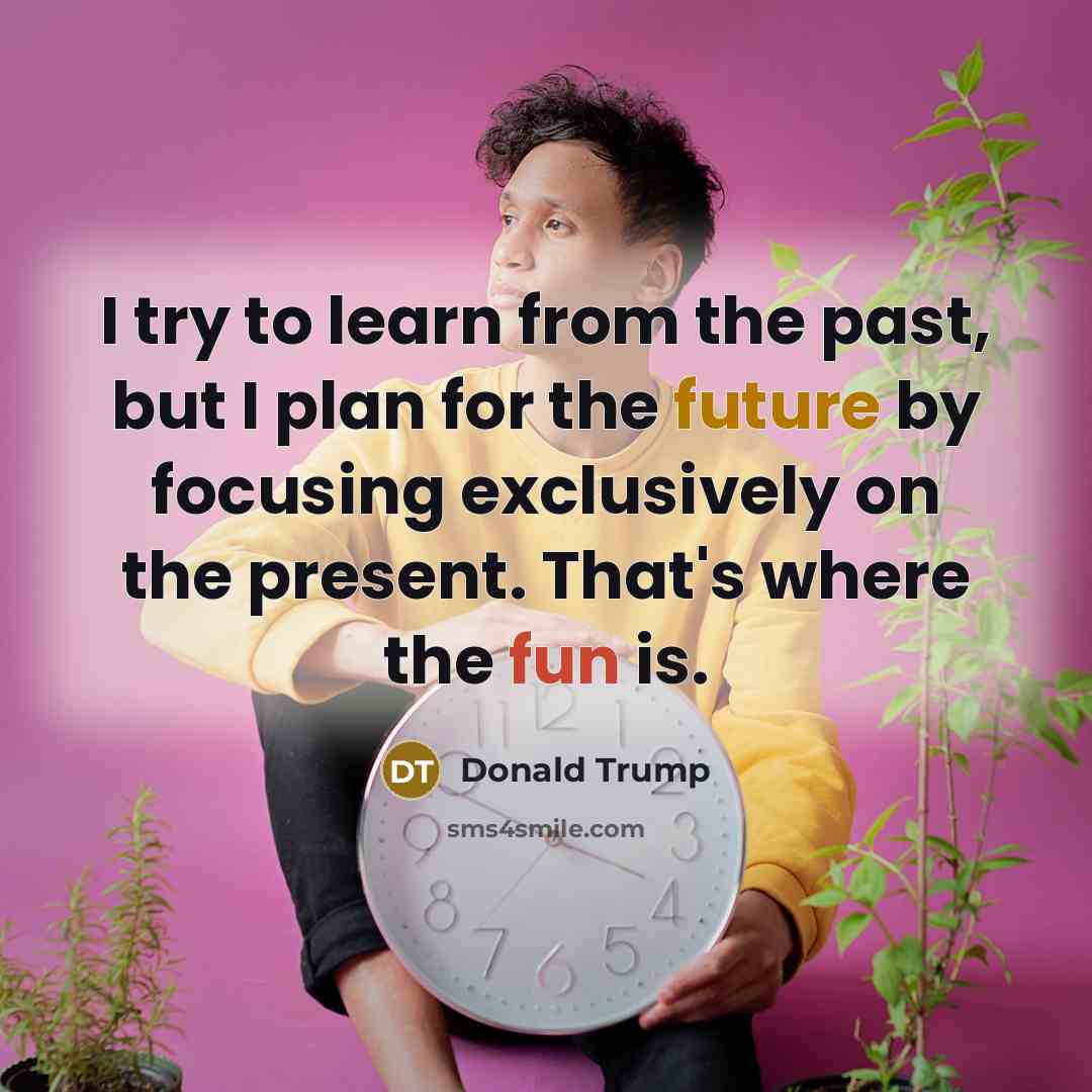 “I try to learn from the past, but I plan…” quote by Donald Trump