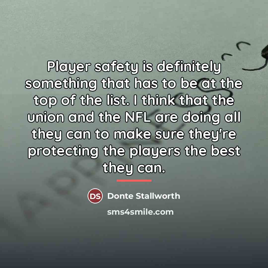 “Player safety is definitely something that has to be at…” quote by Donte Stallworth