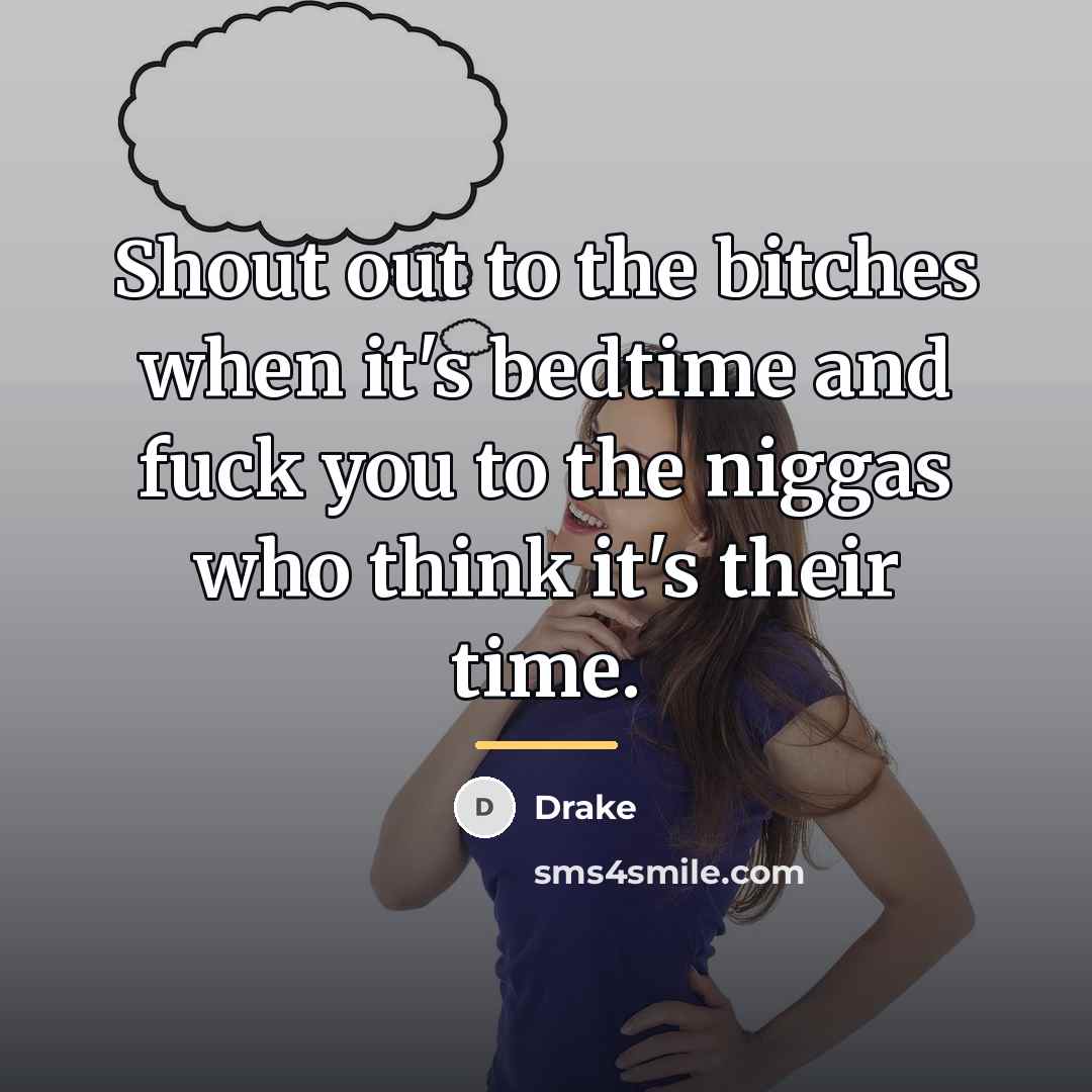 “Shout out to the bitches when it's bedtime and fuck…” quote by Drake