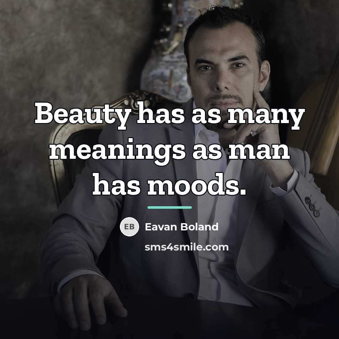 “Beauty has as many meanings as man has moods.…” quote by Eavan Boland