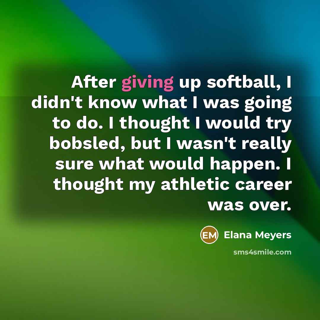 “After giving up softball, I didn't know what I was…” quote by Elana Meyers