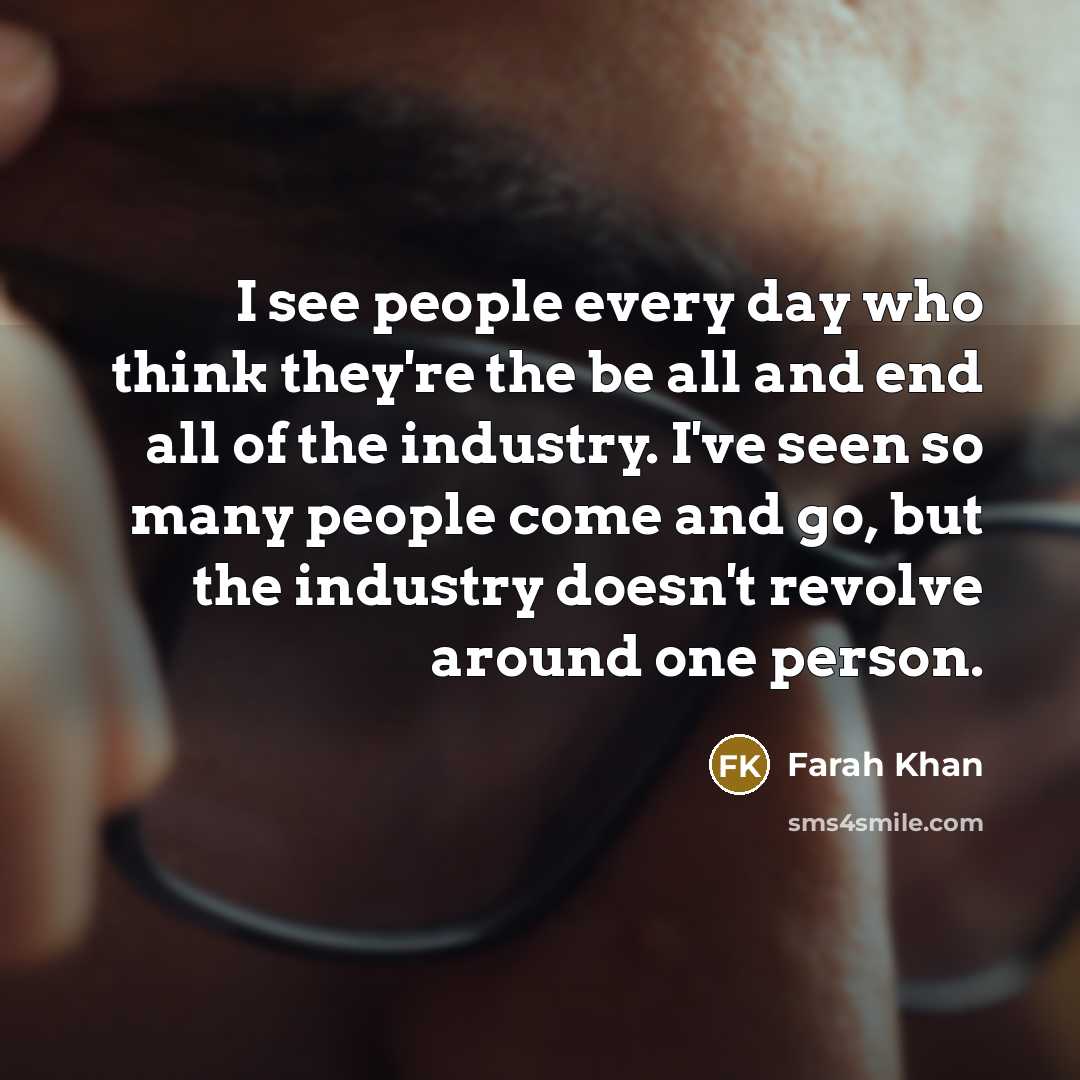 “I see people every day who think they're the be…” quote by Farah Khan