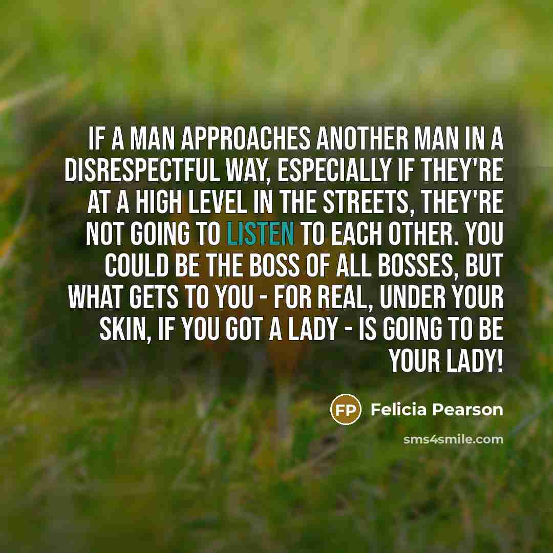“If a man approaches another man in a disrespectful way,…” quote by Felicia Pearson