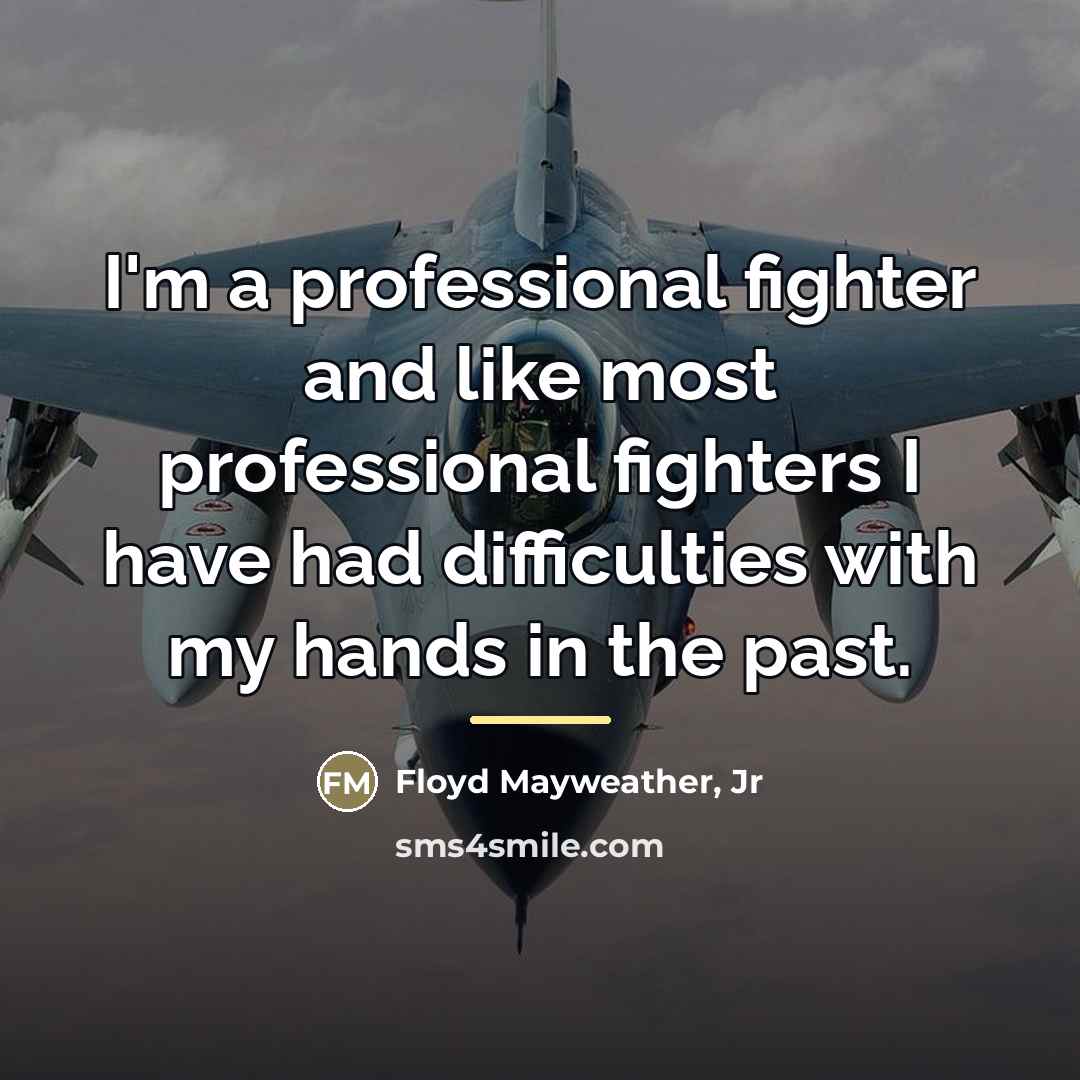 “I'm a professional fighter and like most professional fighters I…” quote by Floyd Mayweather, Jr