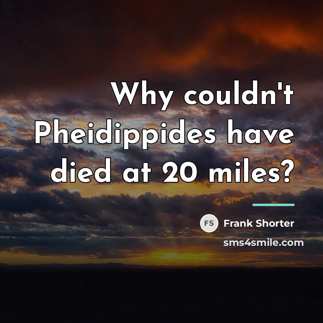 “Why couldn't Pheidippides have died at 20 miles?…” quote by Frank Shorter