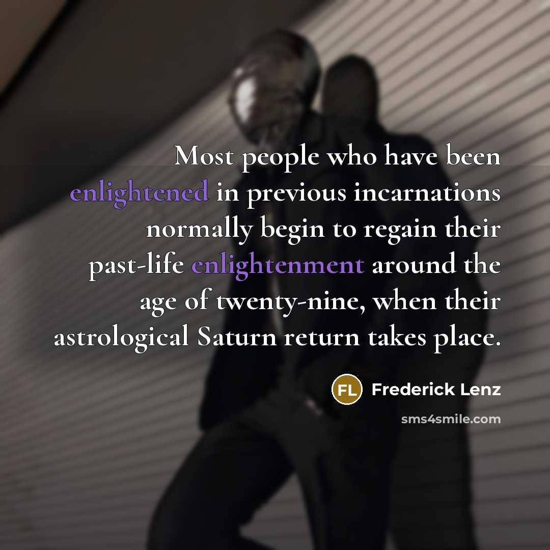 “Most people who have been enlightened in previous incarnations normally…” quote by Frederick Lenz