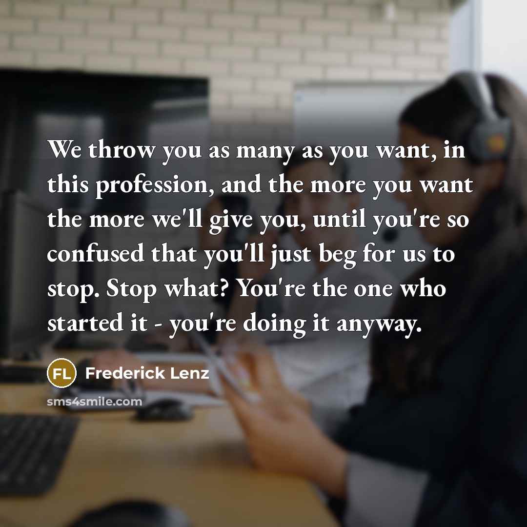 “We throw you as many as you want, in this…” quote by Frederick Lenz
