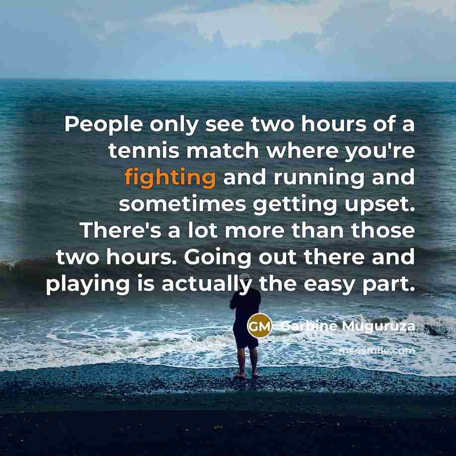 “People only see two hours of a tennis match where…” quote by Garbine Muguruza