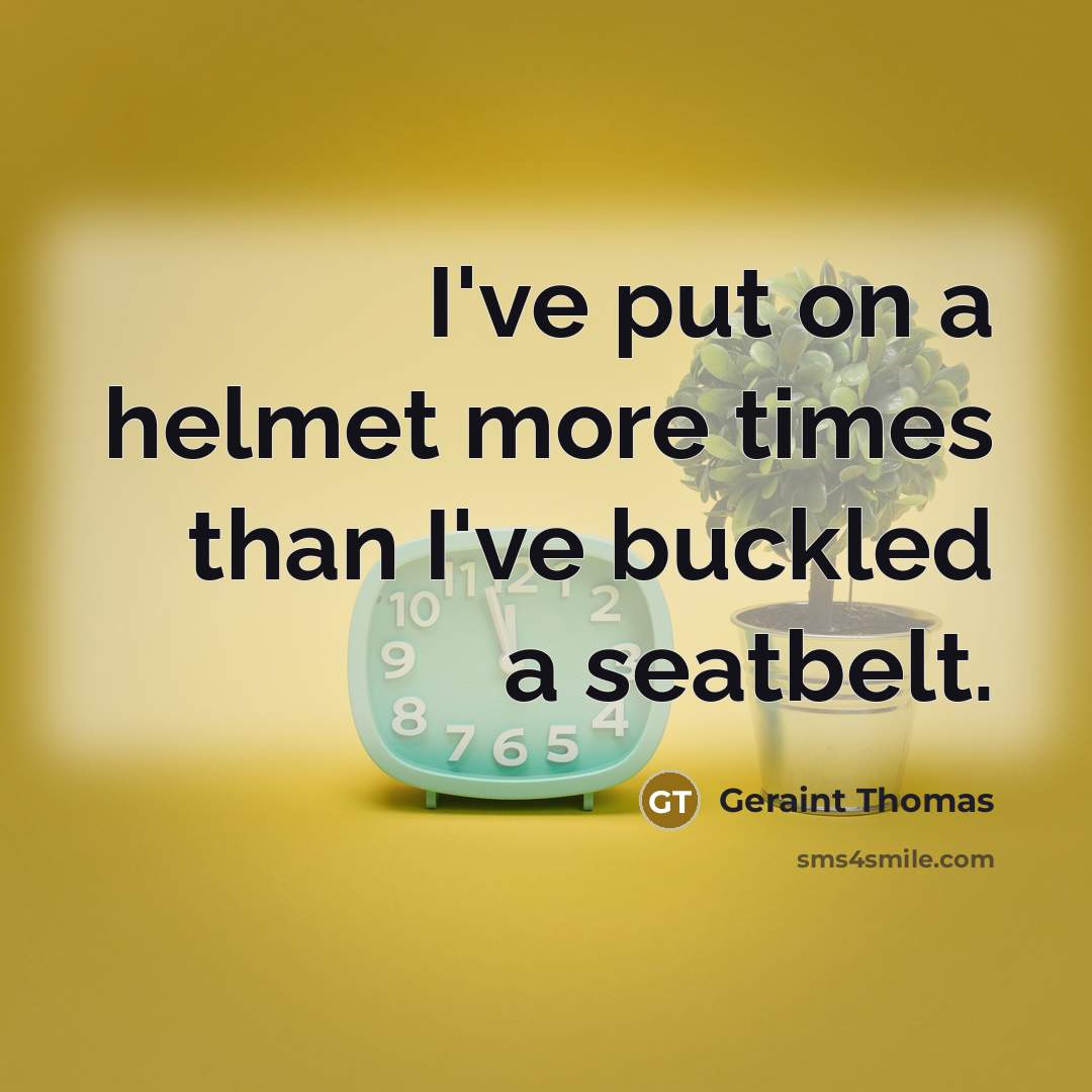 “I've put on a helmet more times than I've buckled…” quote by Geraint Thomas