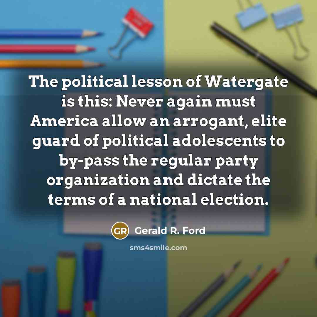“The political lesson of Watergate is this: Never again must…” quote by Gerald R. Ford