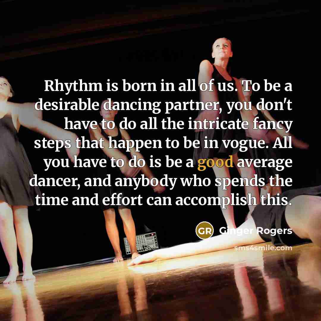 “Rhythm is born in all of us. To be a…” quote by Ginger Rogers