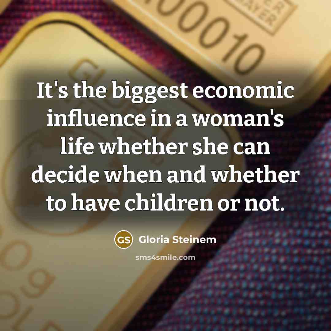 “It's the biggest economic influence in a woman's life whether…” quote by Gloria Steinem