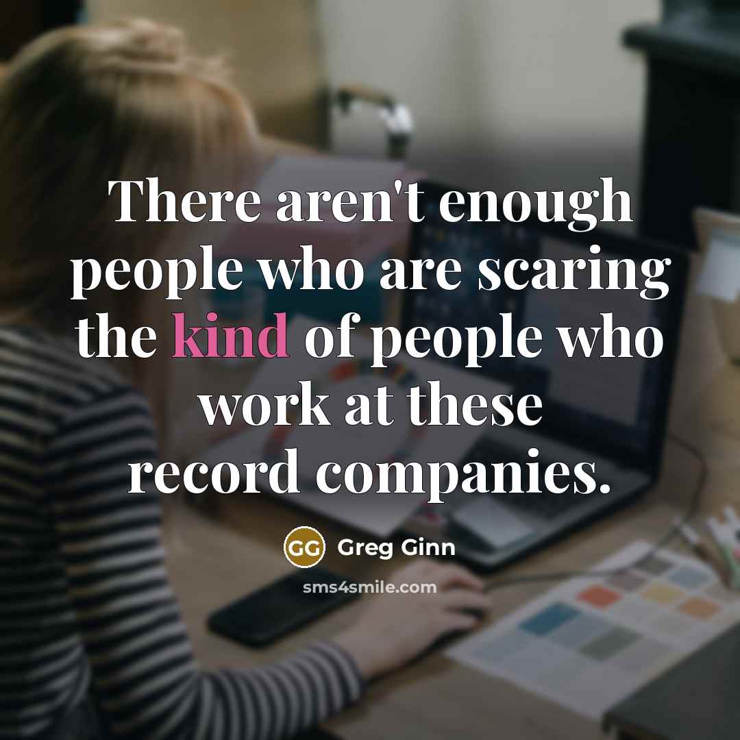 “There aren't enough people who are scaring the kind of…” quote by Greg Ginn