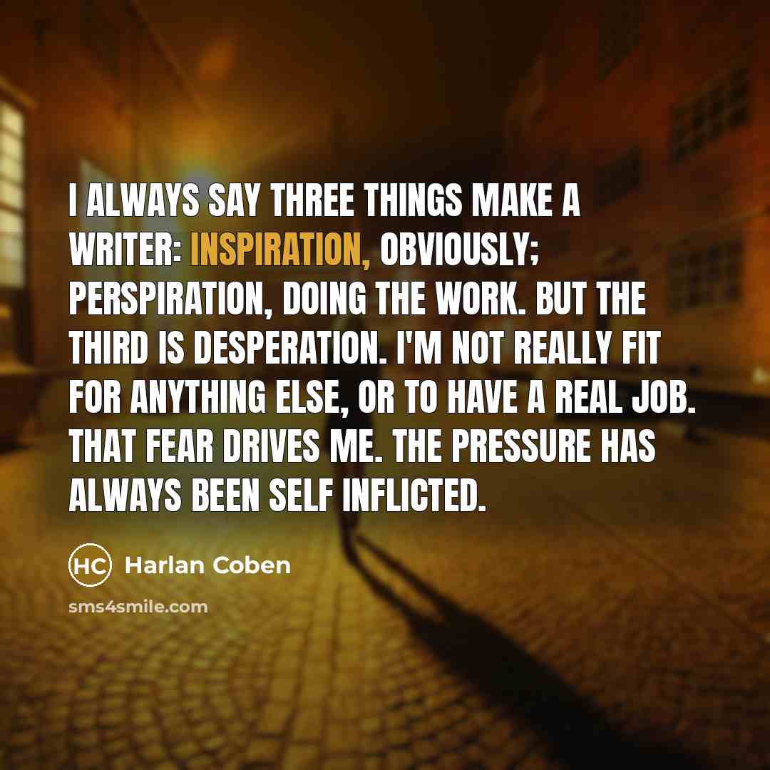 “I always say three things make a writer: inspiration, obviously;…” quote by Harlan Coben